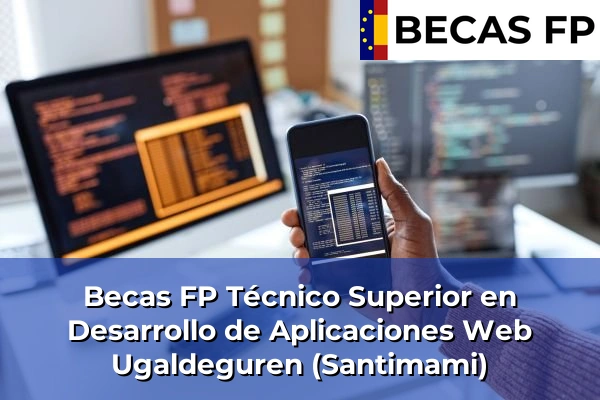 Becas FP Técnico Superior en Desarrollo de Aplicaciones Web en Ugaldeguren (Santimami)