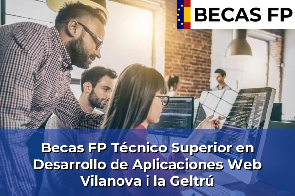 Becas FP Técnico Superior en Desarrollo de Aplicaciones Web en Barcelona 134 Becas FP Técnico Superior en Desarrollo de Aplicaciones Web en Vilanova i la Geltrú