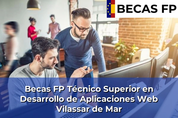 Becas FP Técnico Superior en Desarrollo de Aplicaciones Web en Barcelona 136 Becas FP Técnico Superior en Desarrollo de Aplicaciones Web en Vilassar de Mar