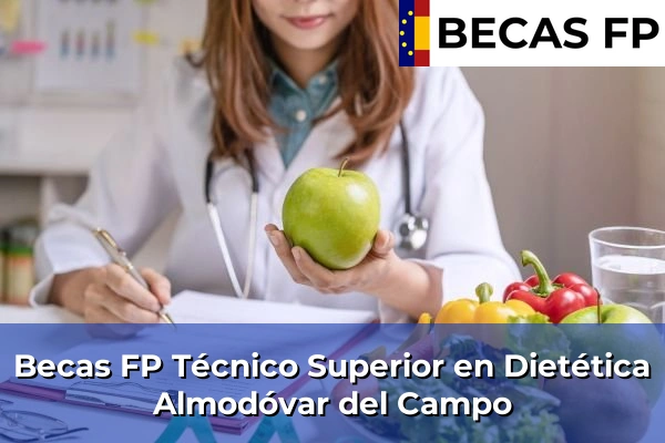 Becas FP Técnico Superior en Dietética en Ciudad Real 3 Becas FP Técnico Superior en Dietética en Almodóvar del Campo