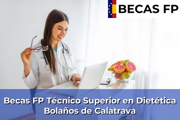 Becas FP Técnico Superior en Dietética en Ciudad Real 5 Becas FP Técnico Superior en Dietética en Bolaños de Calatrava