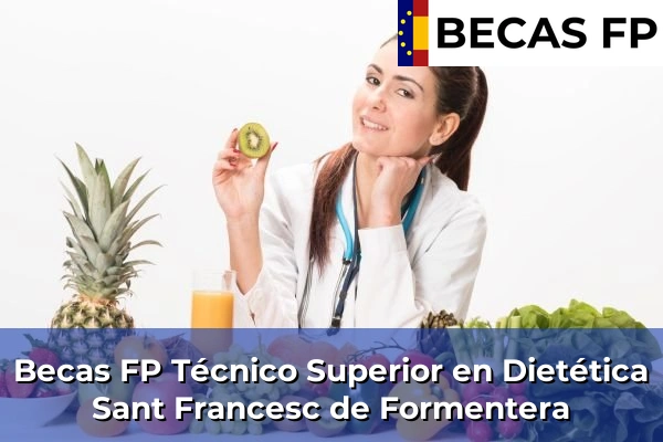 Becas FP Técnico Superior en Dietética en Sant Francesc de Formentera