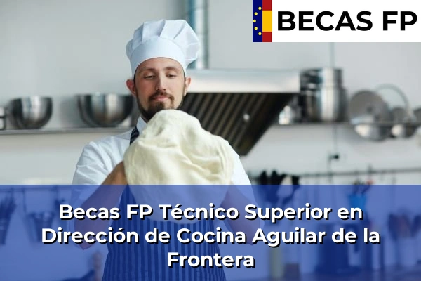 Becas FP Técnico Superior en Dirección de Cocina en Aguilar de la Frontera