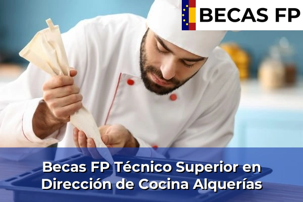 Becas FP Técnico Superior en Dirección de Cocina en Alquerías