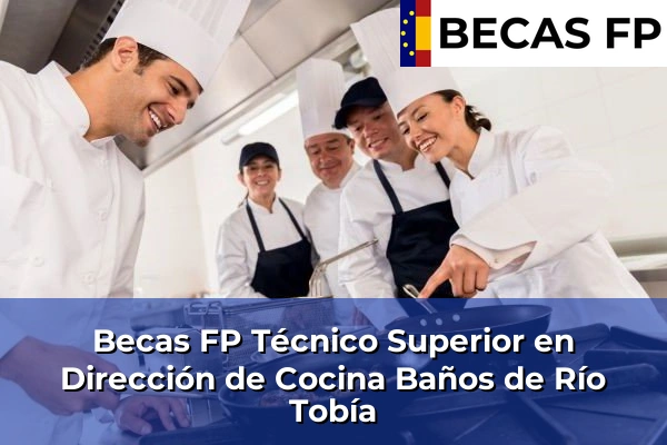 Becas FP Técnico Superior en Dirección de Cocina en La Rioja 4 Becas FP Técnico Superior en Dirección de Cocina en Baños de Río Tobía