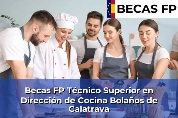 Becas FP Técnico Superior en Dirección de Cocina en Bolaños de Calatrava