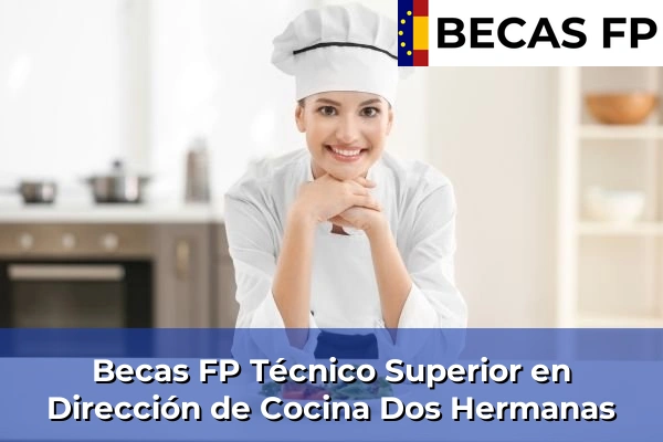 Becas FP Técnico Superior en Dirección de Cocina en Sevilla 19 Becas FP Técnico Superior en Dirección de Cocina en Dos Hermanas