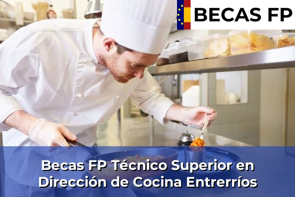 Becas FP Técnico Superior en Dirección de Cocina en Málaga 25 Becas FP Técnico Superior en Dirección de Cocina en Entrerríos