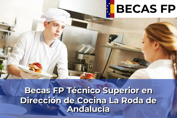 Becas FP Técnico Superior en Dirección de Cocina en Sevilla 34 Becas FP Técnico Superior en Dirección de Cocina en La Roda de Andalucía
