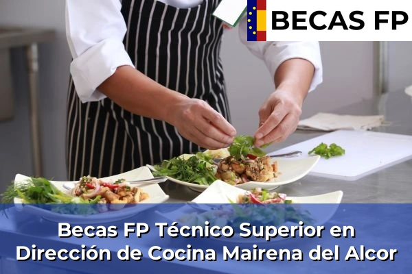 Becas FP Técnico Superior en Dirección de Cocina en Sevilla 40 Becas FP Técnico Superior en Dirección de Cocina en Mairena del Alcor
