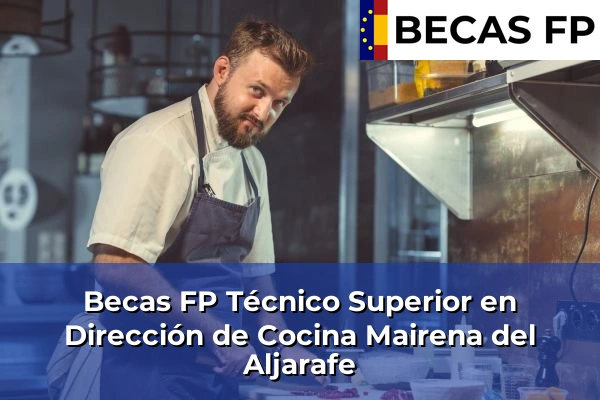Becas FP Técnico Superior en Dirección de Cocina en Sevilla 41 Becas FP Técnico Superior en Dirección de Cocina en Mairena del Aljarafe
