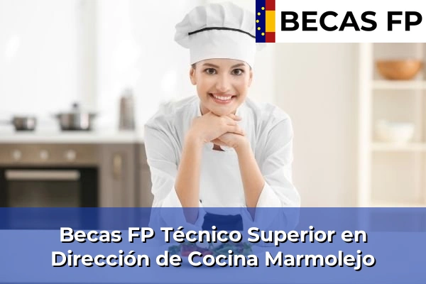 Becas FP Técnico Superior en Dirección de Cocina en Jaén 16 Becas FP Técnico Superior en Dirección de Cocina en Marmolejo