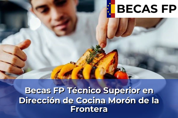 Becas FP Técnico Superior en Dirección de Cocina en Sevilla 44 Becas FP Técnico Superior en Dirección de Cocina en Morón de la Frontera
