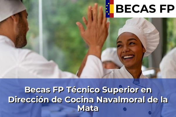 Becas FP Técnico Superior en Dirección de Cocina en Cáceres 11 Becas FP Técnico Superior en Dirección de Cocina en Navalmoral de la Mata