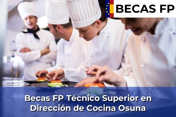Becas FP Técnico Superior en Dirección de Cocina en Sevilla 46 Becas FP Técnico Superior en Dirección de Cocina en Osuna