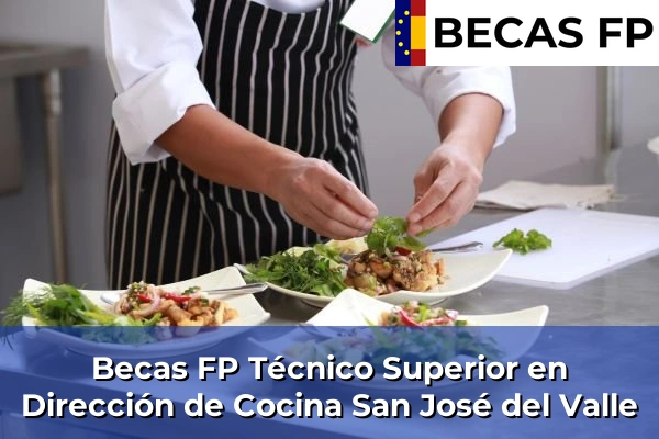 Becas FP Técnico Superior en Dirección de Cocina en Cádiz 31 Becas FP Técnico Superior en Dirección de Cocina en San José del Valle