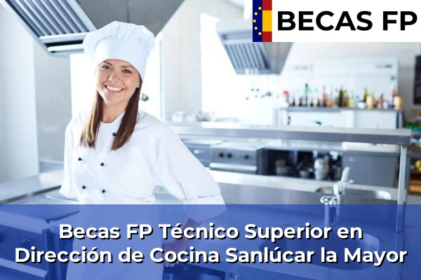 Becas FP Técnico Superior en Dirección de Cocina en Sevilla 51 Becas FP Técnico Superior en Dirección de Cocina en Sanlúcar la Mayor