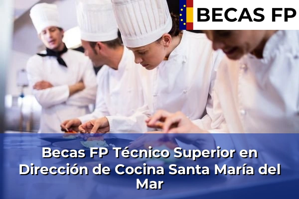 Becas FP Técnico Superior en Dirección de Cocina en Santa María del Mar