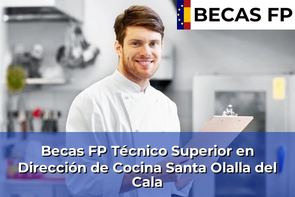 Becas FP Técnico Superior en Dirección de Cocina en Huelva 27 Becas FP Técnico Superior en Dirección de Cocina en Santa Olalla del Cala
