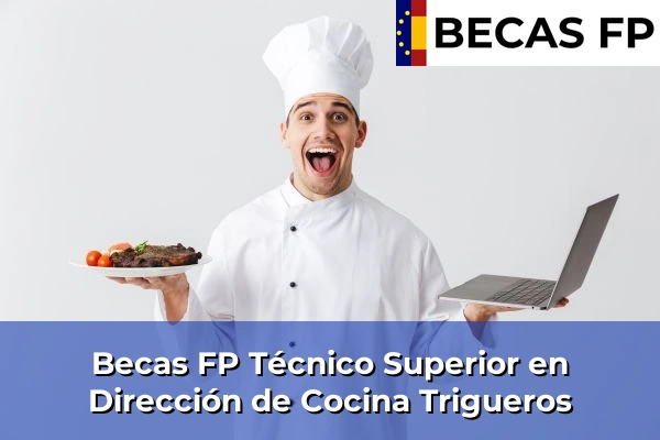Becas FP Técnico Superior en Dirección de Cocina en Huelva 28 Becas FP Técnico Superior en Dirección de Cocina en Trigueros