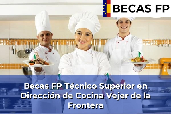 Becas FP Técnico Superior en Dirección de Cocina en Cádiz 40 Becas FP Técnico Superior en Dirección de Cocina en Vejer de la Frontera
