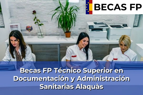 Becas FP Técnico Superior en Documentación y Administración Sanitarias en Valencia 5 Becas FP Técnico Superior en Documentación y Administración Sanitarias en Alaquàs