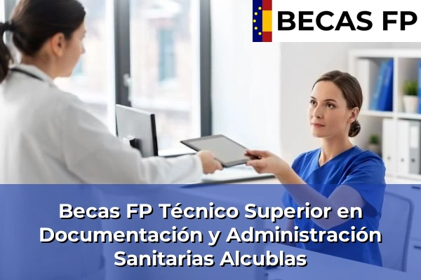 Becas FP Técnico Superior en Documentación y Administración Sanitarias en Valencia 15 Becas FP Técnico Superior en Documentación y Administración Sanitarias en Alcublas