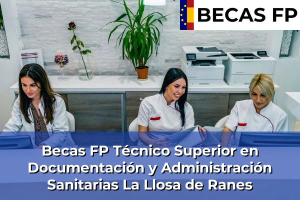 Becas FP Técnico Superior en Documentación y Administración Sanitarias en Valencia 106 Becas FP Técnico Superior en Documentación y Administración Sanitarias en La Llosa de Ranes