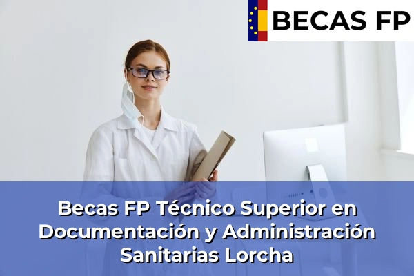 Becas FP Técnico Superior en Documentación y Administración Sanitarias en Lorcha