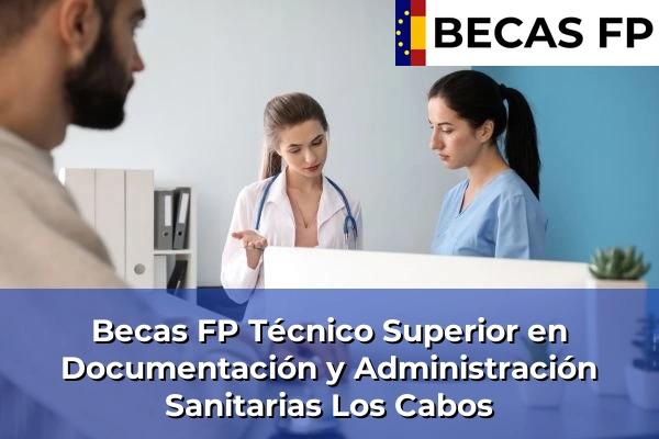 Becas FP Técnico Superior en Documentación y Administración Sanitarias en Los Cabos