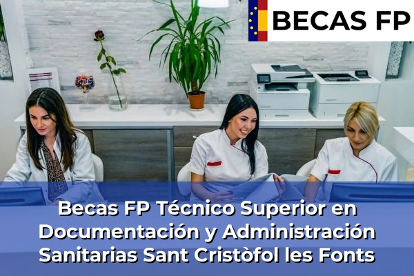 Becas FP Técnico Superior en Documentación y Administración Sanitarias en Girona 25 Becas FP Técnico Superior en Documentación y Administración Sanitarias en Sant Cristòfol les Fonts