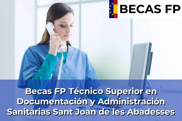 Becas FP Técnico Superior en Documentación y Administración Sanitarias en Girona 28 Becas FP Técnico Superior en Documentación y Administración Sanitarias en Sant Joan de les Abadesses