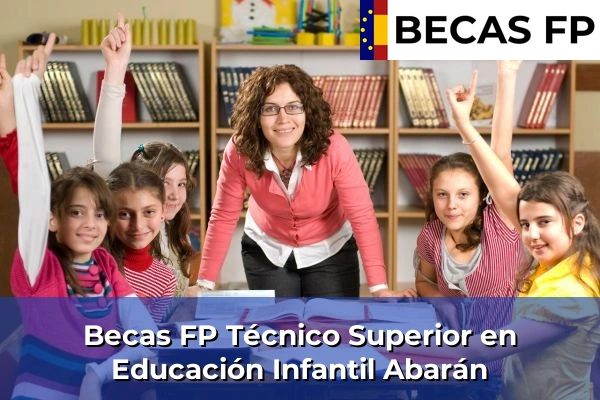 Becas FP Técnico Superior en Educación Infantil en Abarán