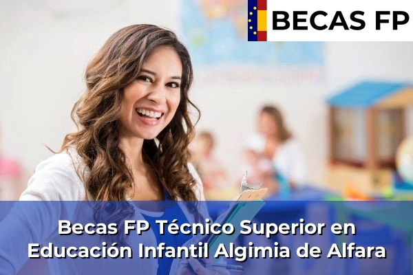 Becas FP Técnico Superior en Educación Infantil en Algimia de Alfara