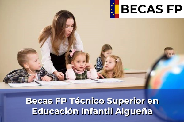 Becas FP Técnico Superior en Educación Infantil en Algueña