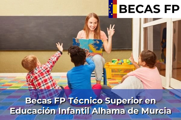 Becas FP Técnico Superior en Educación Infantil en Alhama de Murcia