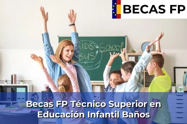 Becas FP Técnico Superior en Educación Infantil en Baños