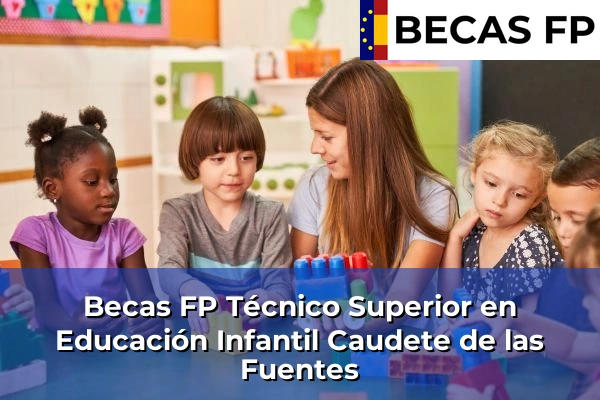 Becas FP Técnico Superior en Educación Infantil en Caudete de las Fuentes