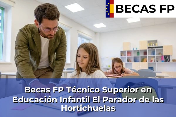 Becas FP Técnico Superior en Educación Infantil en Almería 18 Becas FP Técnico Superior en Educación Infantil en El Parador de las Hortichuelas