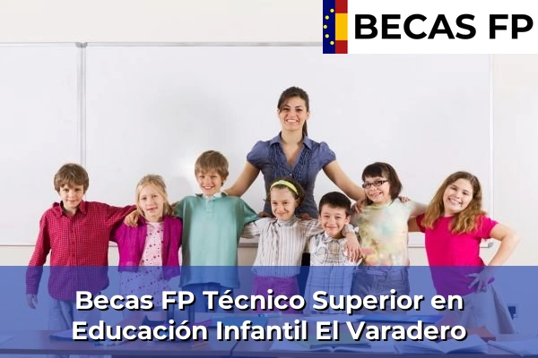 Becas FP Técnico Superior en Educación Infantil en El Varadero