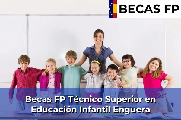 Becas FP Técnico Superior en Educación Infantil en Enguera