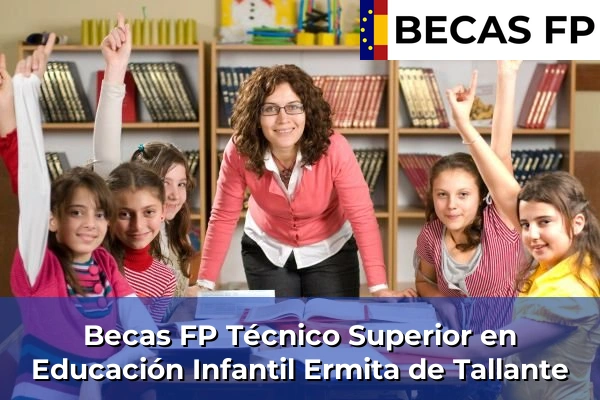 Becas FP Técnico Superior en Educación Infantil en Ermita de Tallante