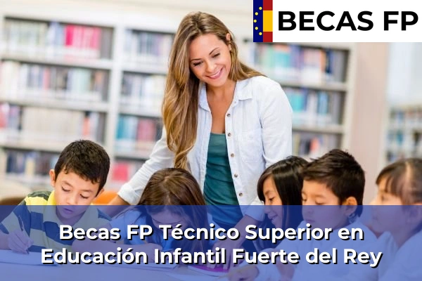Becas FP Técnico Superior en Educación Infantil en Fuerte del Rey