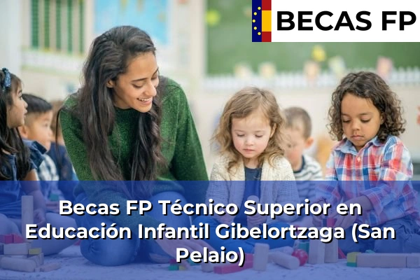 Becas FP Técnico Superior en Educación Infantil en Vizcaya 31 Becas FP Técnico Superior en Educación Infantil en Gibelortzaga (San Pelaio)