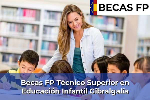 Becas FP Técnico Superior en Educación Infantil en Gibralgalía