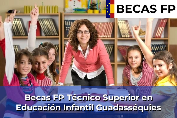 Becas FP Técnico Superior en Educación Infantil en Guadasséquies
