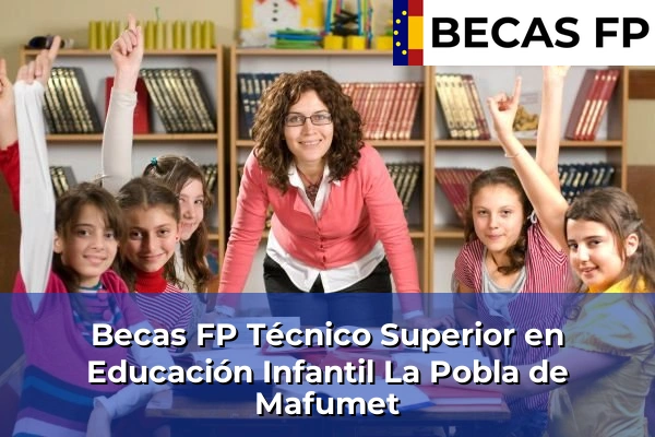 Becas FP Técnico Superior en Educación Infantil en La Pobla de Mafumet