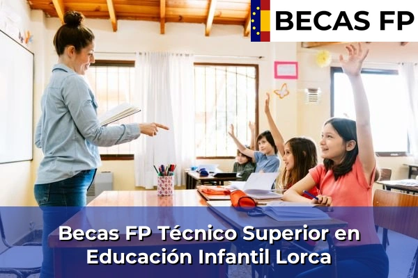 Becas FP Técnico Superior en Educación Infantil en Lorca