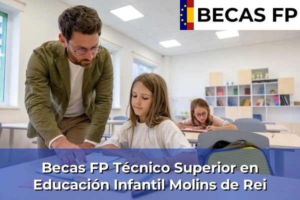 Becas FP Técnico Superior en Educación Infantil en Barcelona 63 Becas FP Técnico Superior en Educación Infantil en Molins de Rei