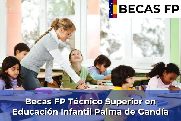 Becas FP Técnico Superior en Educación Infantil en Palma de Gandía